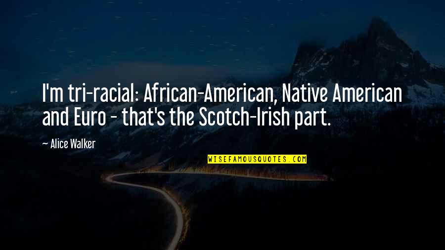Eiger Adventure Quotes By Alice Walker: I'm tri-racial: African-American, Native American and Euro - Eiger Adventure Quotes By Alice Walker: I'm tri-racial: African-American, Native American and Euro -