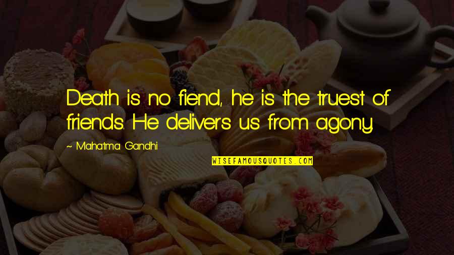 Eiger Dreams Quotes By Mahatma Gandhi: Death is no fiend, he is the truest