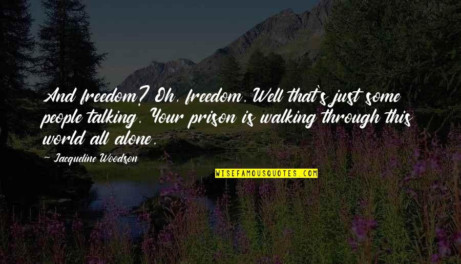 Eiger Quotes By Jacqueline Woodson: And freedom? Oh, freedom. Well that's just some