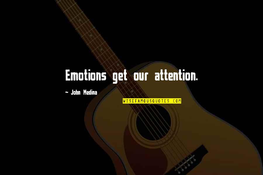 Eiger Quotes By John Medina: Emotions get our attention.