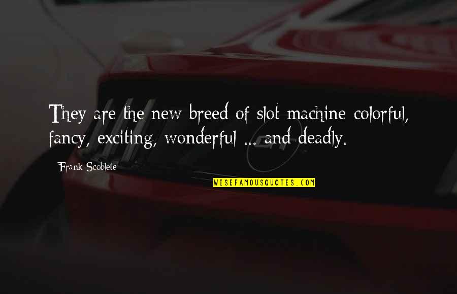 Eiger Sanction Quotes By Frank Scoblete: They are the new breed of slot machine-colorful, Eiger Sanction Quotes By Frank Scoblete: They are the new breed of slot machine-colorful,
