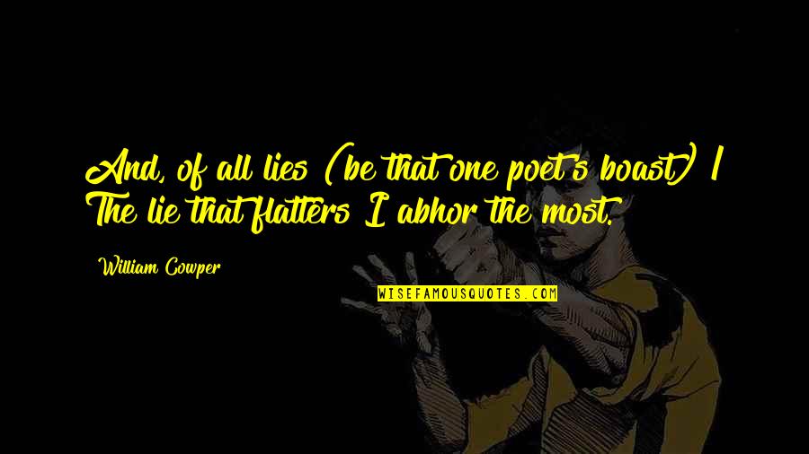 Eiger Sanction Quotes By William Cowper: And, of all lies (be that one poet's Eiger Sanction Quotes By William Cowper: And, of all lies (be that one poet's