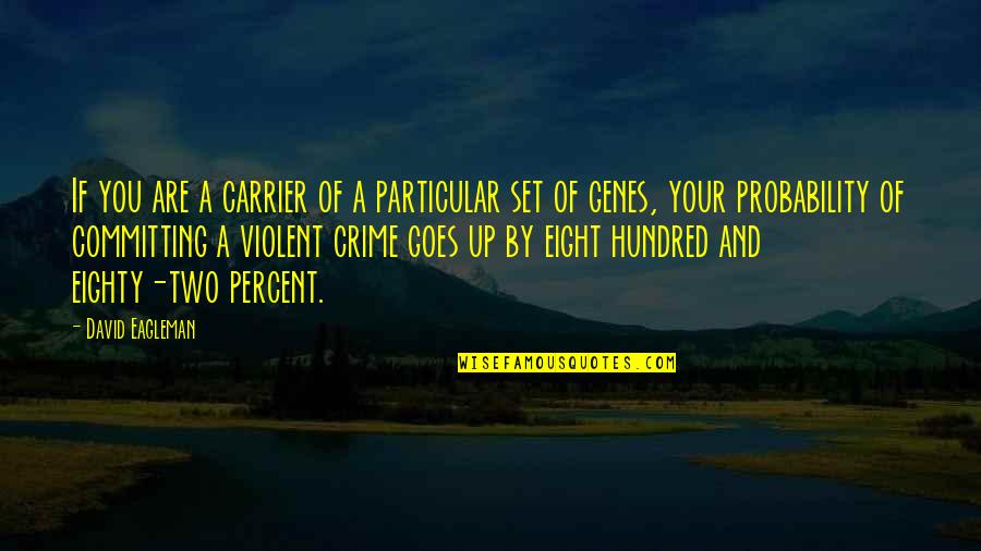 Eight Hundred Quotes By David Eagleman: If you are a carrier of a particular Eight Hundred Quotes By David Eagleman: If you are a carrier of a particular