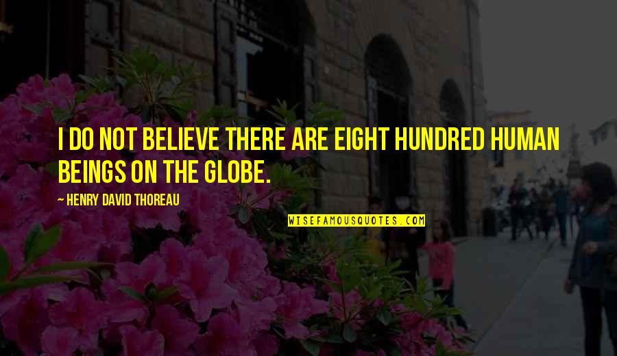 Eight Hundred Quotes By Henry David Thoreau: I do not believe there are eight hundred Eight Hundred Quotes By Henry David Thoreau: I do not believe there are eight hundred
