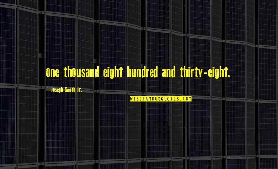 Eight Hundred Quotes By Joseph Smith Jr.: one thousand eight hundred and thirty-eight. Eight Hundred Quotes By Joseph Smith Jr.: one thousand eight hundred and thirty-eight.
