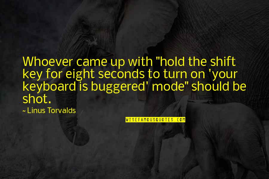 Eight Keys Quotes By Linus Torvalds: Whoever came up with "hold the shift key