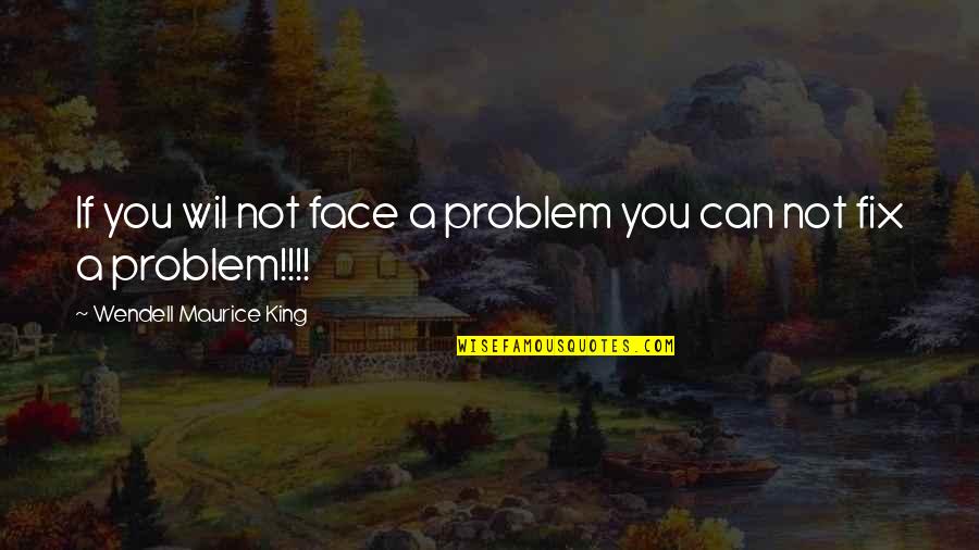 Eight Keys Quotes By Wendell Maurice King: If you wil not face a problem you