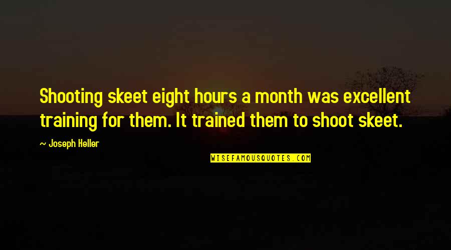 Eight Month Quotes By Joseph Heller: Shooting skeet eight hours a month was excellent Eight Month Quotes By Joseph Heller: Shooting skeet eight hours a month was excellent