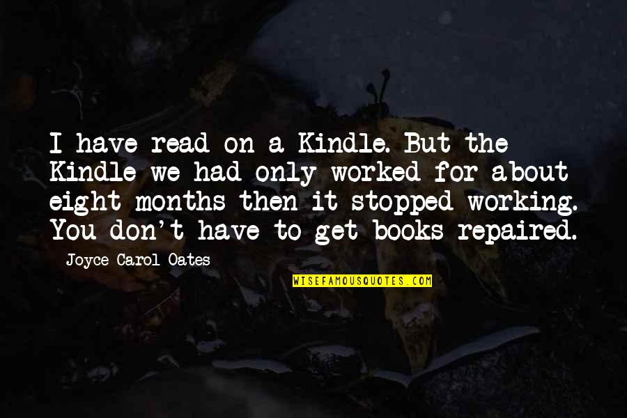 Eight Months Quotes By Joyce Carol Oates: I have read on a Kindle. But the