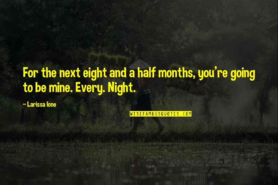 Eight Months Quotes By Larissa Ione: For the next eight and a half months,
