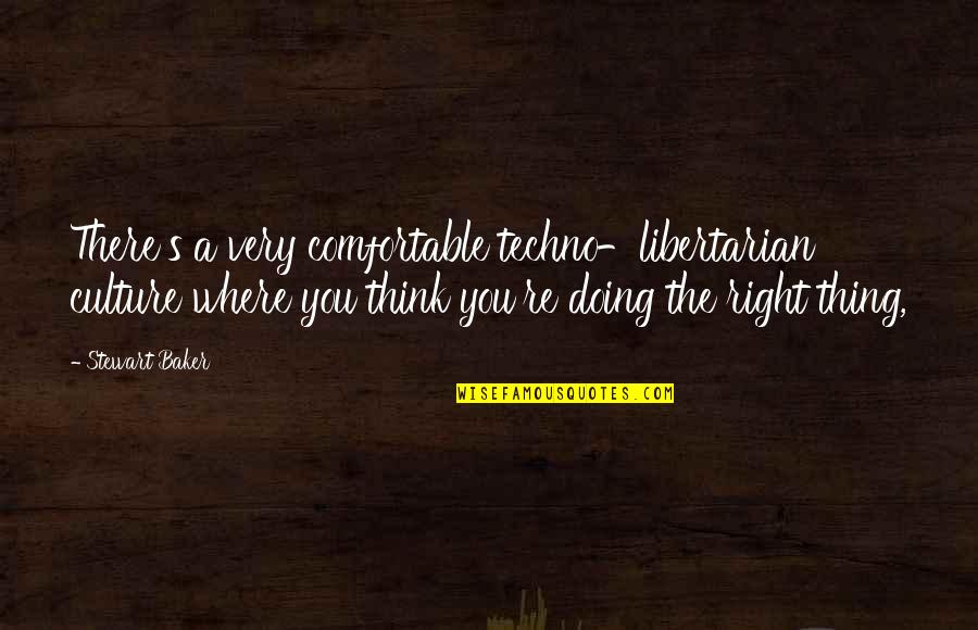 Eight Seconds Quotes By Stewart Baker: There's a very comfortable techno-libertarian culture where you Eight Seconds Quotes By Stewart Baker: There's a very comfortable techno-libertarian culture where you