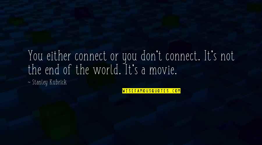 Eight Year Old Quotes By Stanley Kubrick: You either connect or you don't connect. It's