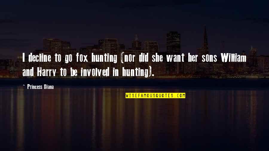 Eighteen Again Quotes By Princess Diana: I decline to go fox hunting (nor did Eighteen Again Quotes By Princess Diana: I decline to go fox hunting (nor did