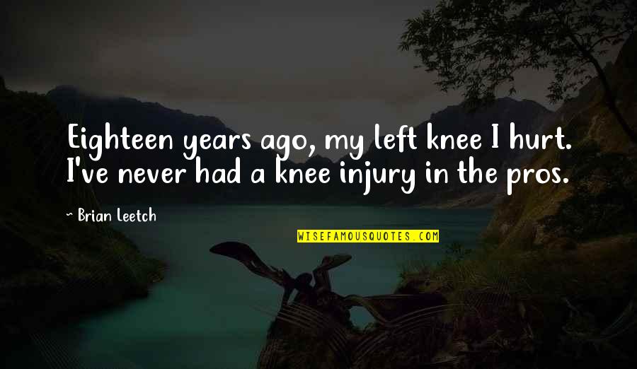 Eighteen Quotes By Brian Leetch: Eighteen years ago, my left knee I hurt.