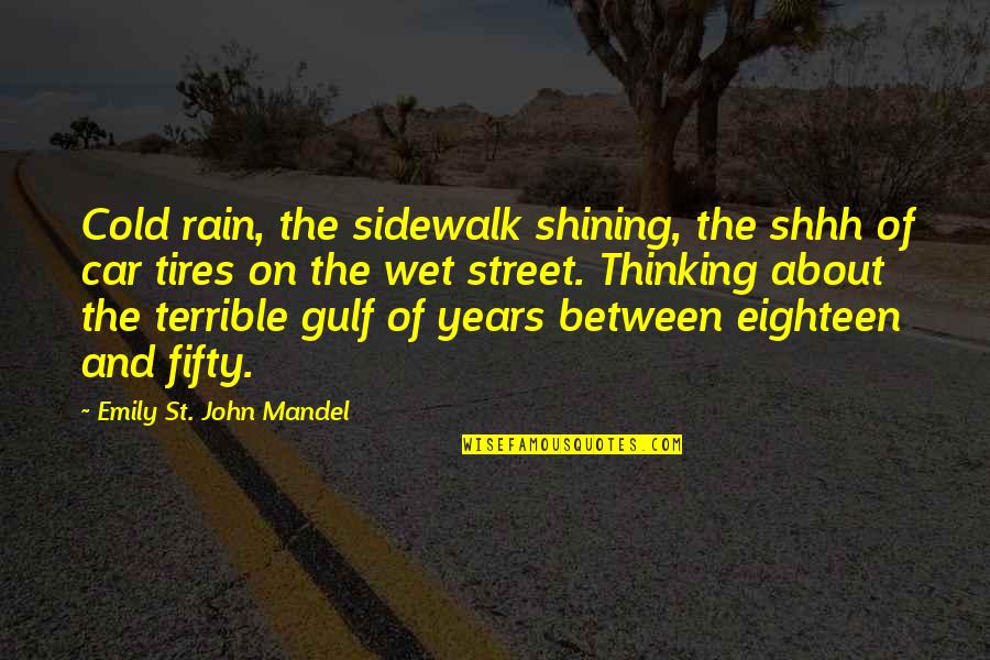 Eighteen Quotes By Emily St. John Mandel: Cold rain, the sidewalk shining, the shhh of