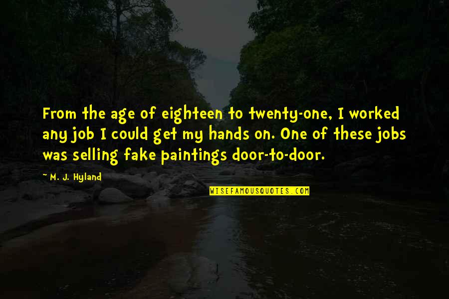 Eighteen Quotes By M. J. Hyland: From the age of eighteen to twenty-one, I