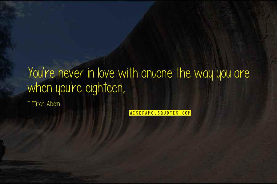 Eighteen Quotes By Mitch Albom: You're never in love with anyone the way
