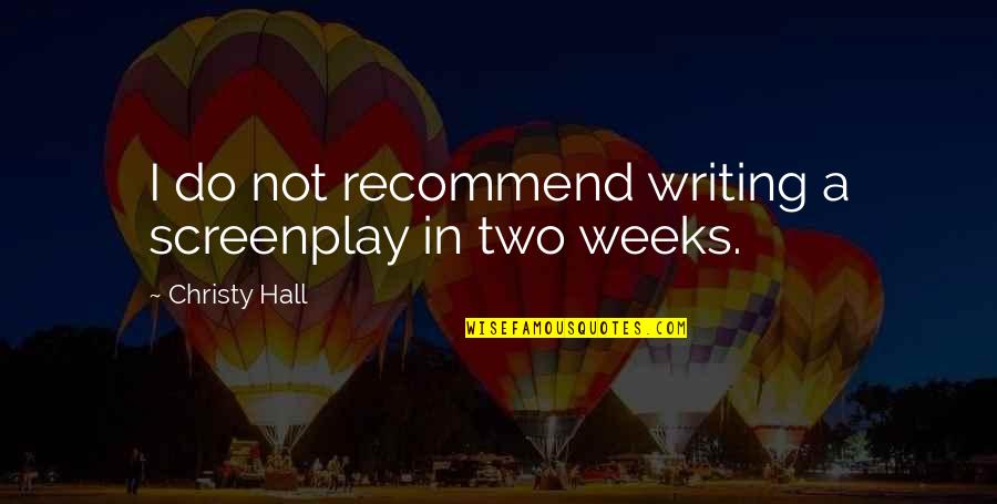 Eighteen Sound Quotes By Christy Hall: I do not recommend writing a screenplay in Eighteen Sound Quotes By Christy Hall: I do not recommend writing a screenplay in