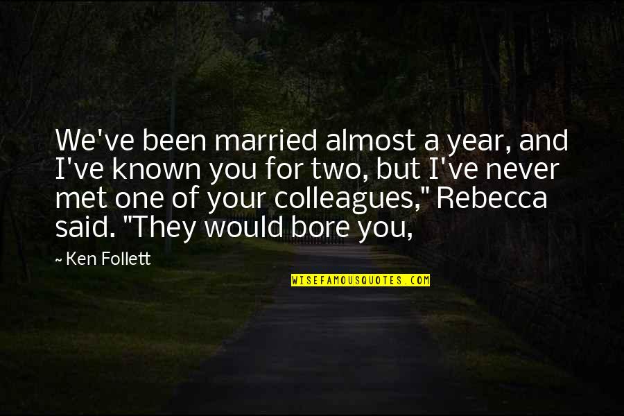 Eighteens Solitaire Quotes By Ken Follett: We've been married almost a year, and I've Eighteens Solitaire Quotes By Ken Follett: We've been married almost a year, and I've