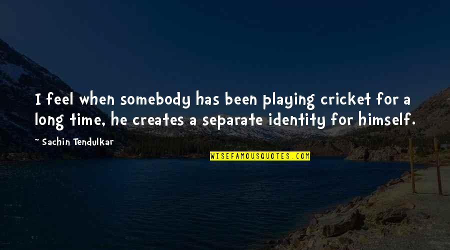 Eighter Holding Quotes By Sachin Tendulkar: I feel when somebody has been playing cricket Eighter Holding Quotes By Sachin Tendulkar: I feel when somebody has been playing cricket