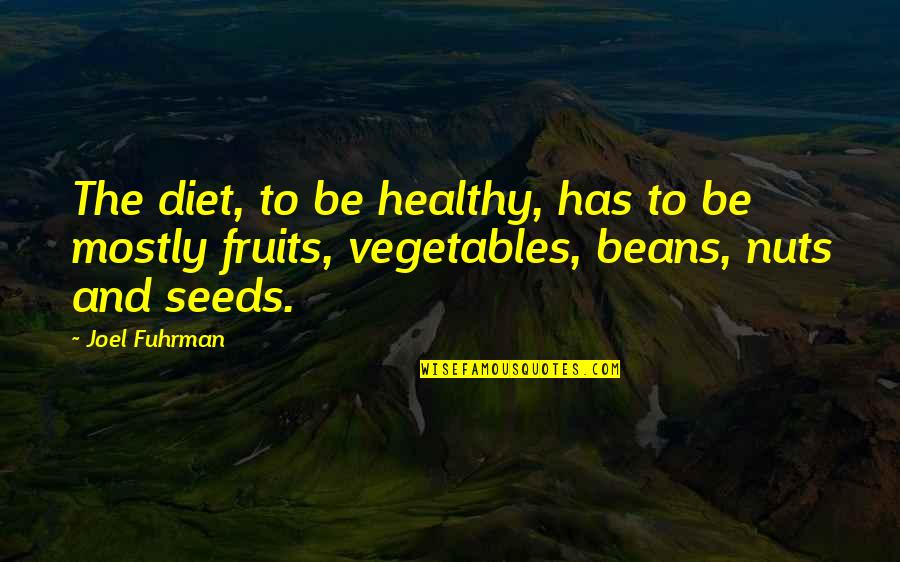 Eighter Quotes By Joel Fuhrman: The diet, to be healthy, has to be