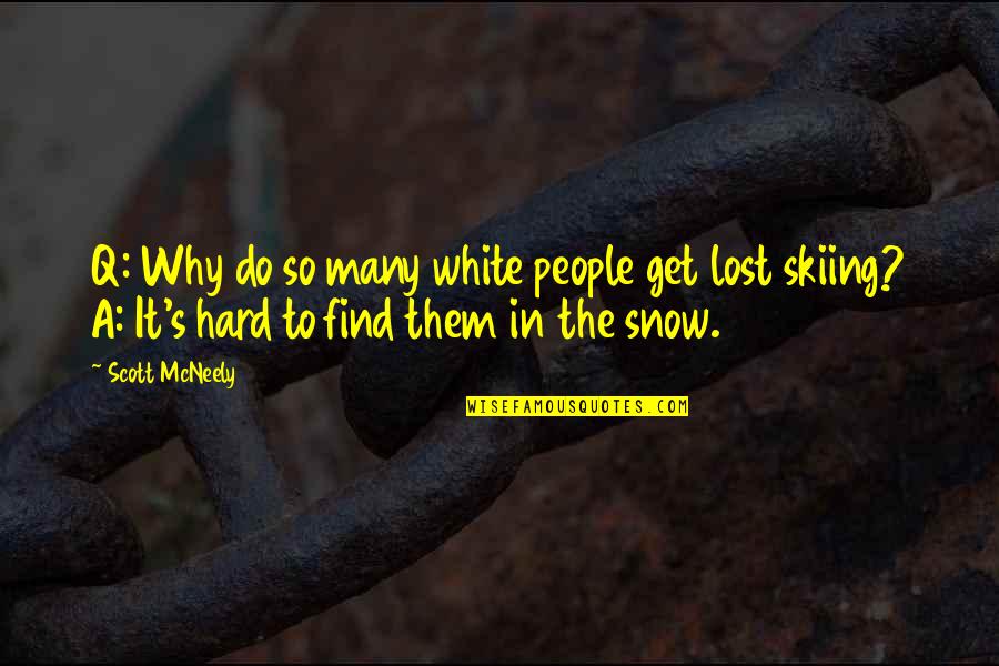 Eighter Quotes By Scott McNeely: Q: Why do so many white people get