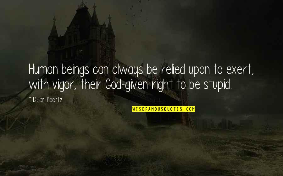 Eightfold Quotes By Dean Koontz: Human beings can always be relied upon to Eightfold Quotes By Dean Koontz: Human beings can always be relied upon to