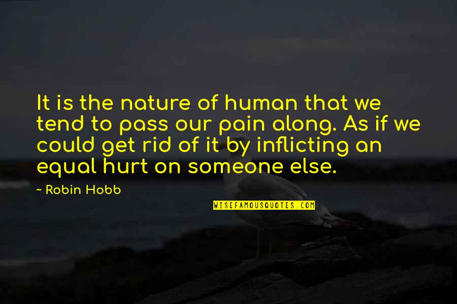 Eighth Month Anniversary Quotes By Robin Hobb: It is the nature of human that we
