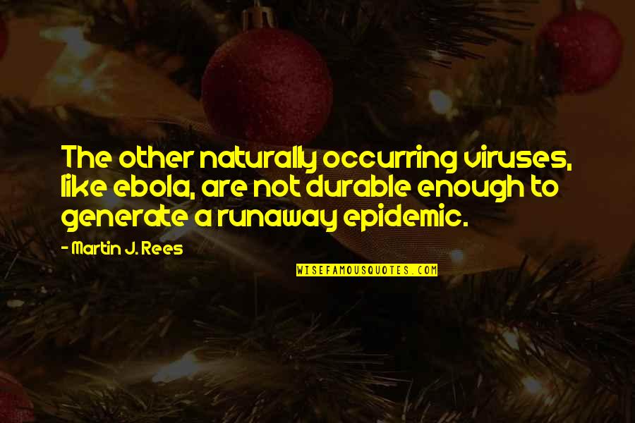 Eighths Of A Mile Quotes By Martin J. Rees: The other naturally occurring viruses, like ebola, are