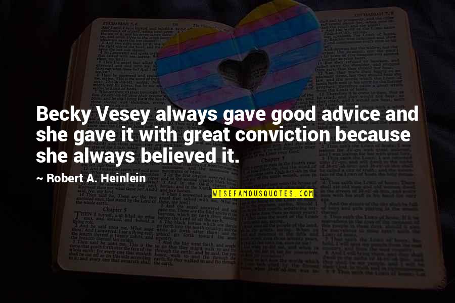 Eighties Movies Quotes By Robert A. Heinlein: Becky Vesey always gave good advice and she Eighties Movies Quotes By Robert A. Heinlein: Becky Vesey always gave good advice and she