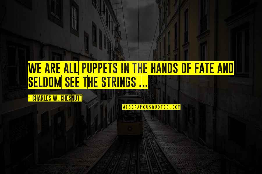 Eighties Phrases Quotes By Charles W. Chesnutt: We are all puppets in the hands of