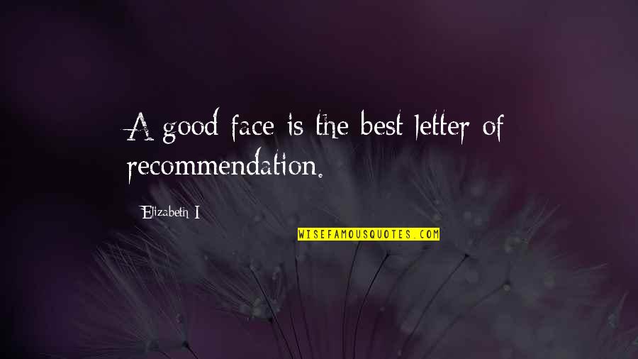 Eighties Phrases Quotes By Elizabeth I: A good face is the best letter of