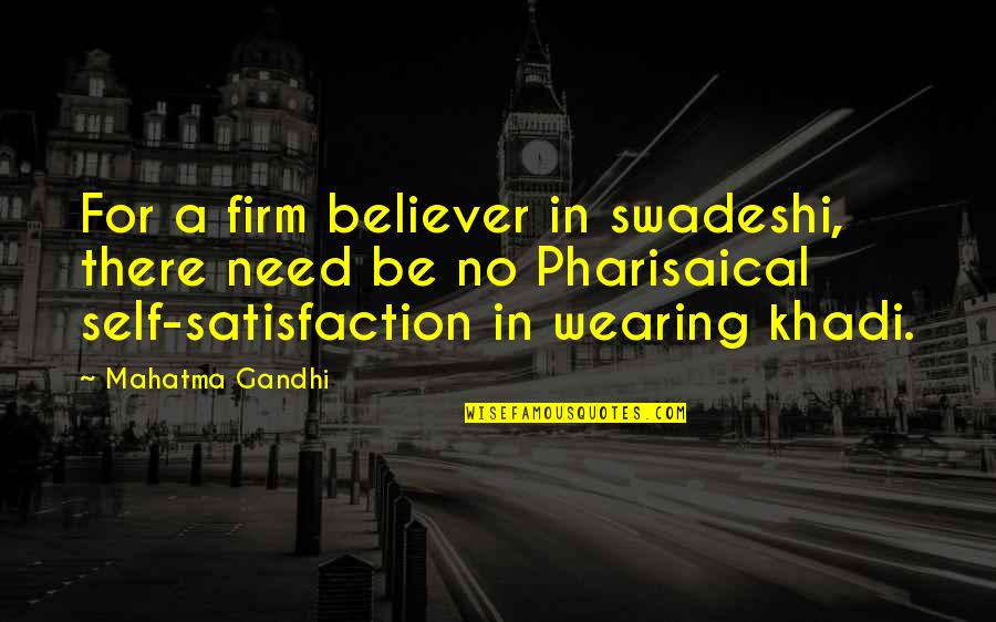 Eightieth Quotes By Mahatma Gandhi: For a firm believer in swadeshi, there need
