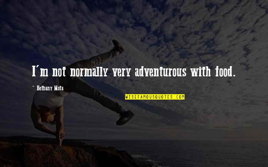 Eights Card Quotes By Bethany Mota: I'm not normally very adventurous with food. Eights Card Quotes By Bethany Mota: I'm not normally very adventurous with food.