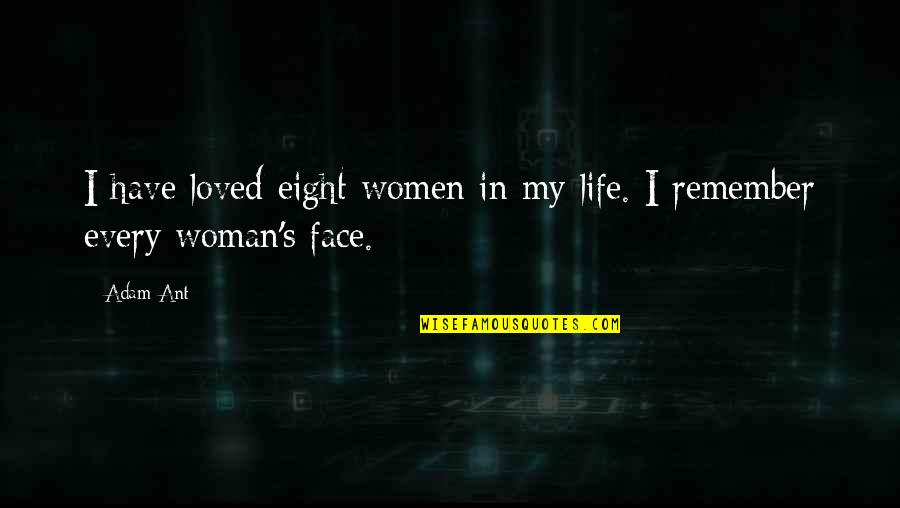 Eight's Quotes By Adam Ant: I have loved eight women in my life.