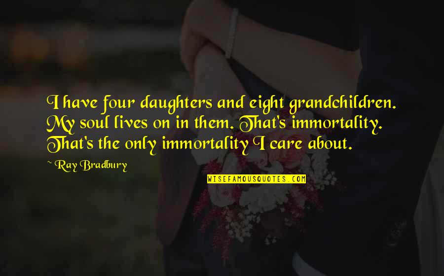 Eight's Quotes By Ray Bradbury: I have four daughters and eight grandchildren. My