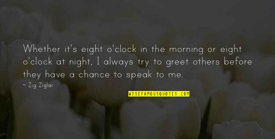 Eight's Quotes By Zig Ziglar: Whether it's eight o'clock in the morning or