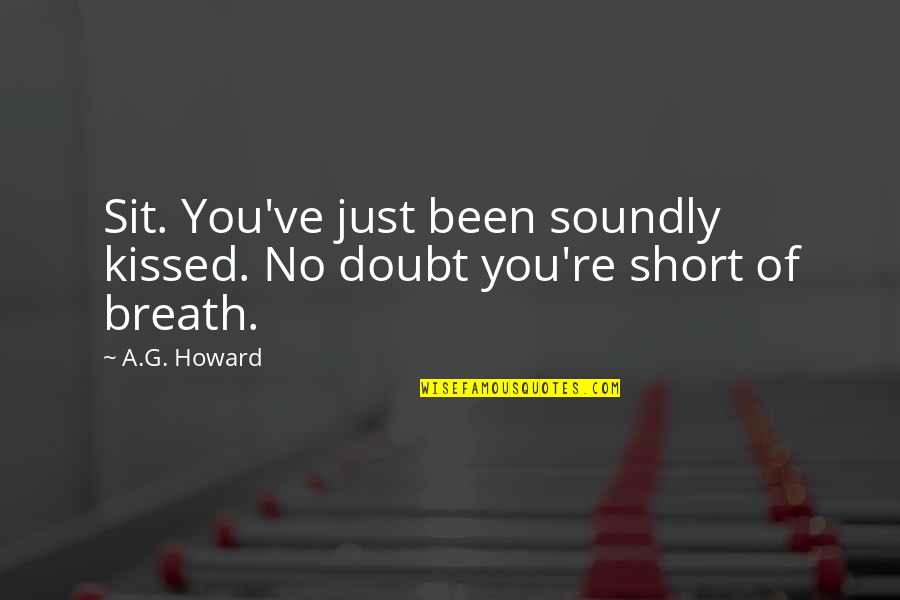 Eightsomes Quotes By A.G. Howard: Sit. You've just been soundly kissed. No doubt