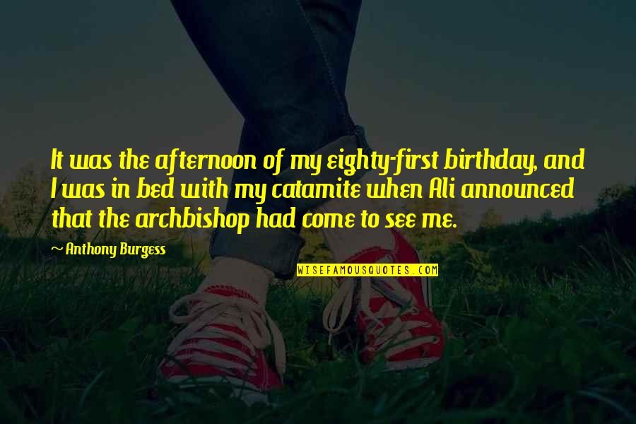 Eighty Birthday Quotes By Anthony Burgess: It was the afternoon of my eighty-first birthday,