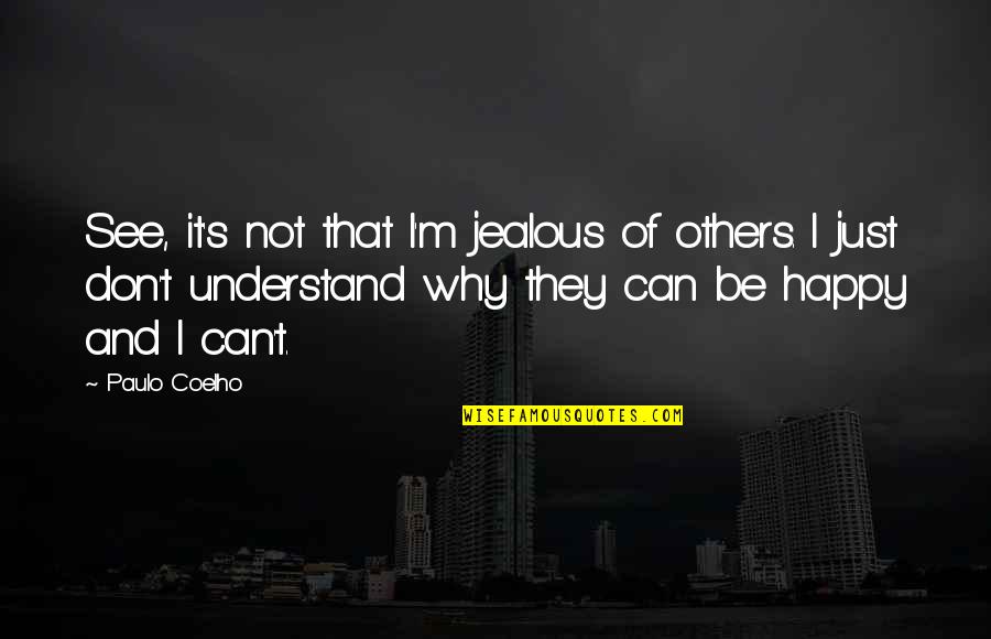 Eighty Days Yellow Quotes By Paulo Coelho: See, it's not that I'm jealous of others.