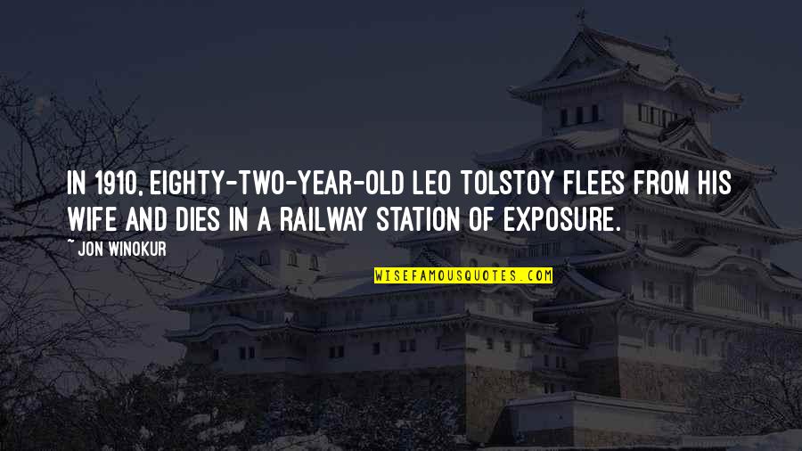 Eighty Quotes By Jon Winokur: In 1910, eighty-two-year-old Leo Tolstoy flees from his