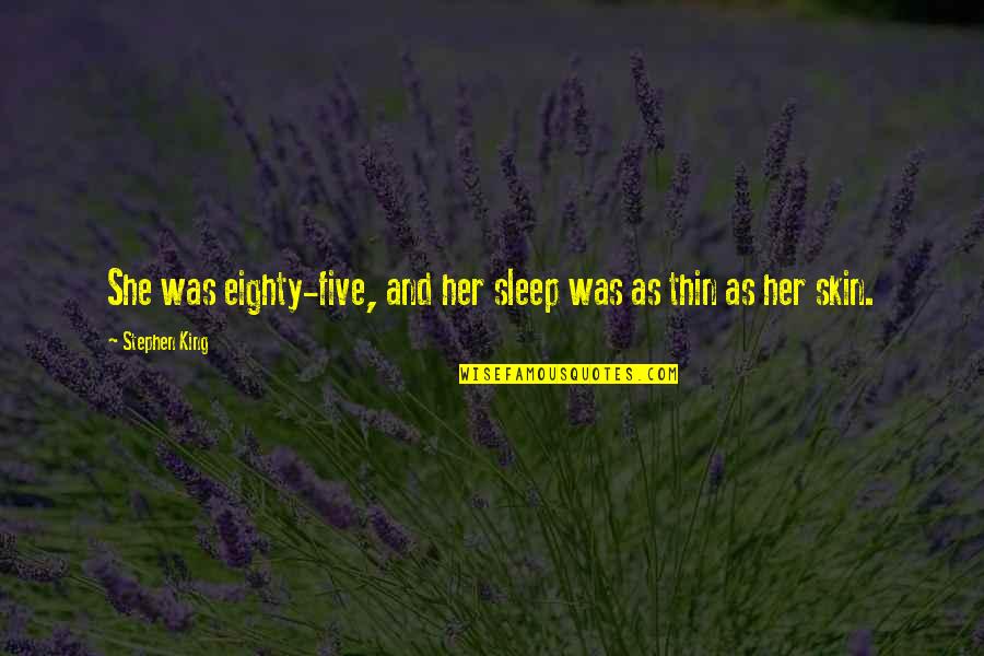 Eighty Quotes By Stephen King: She was eighty-five, and her sleep was as