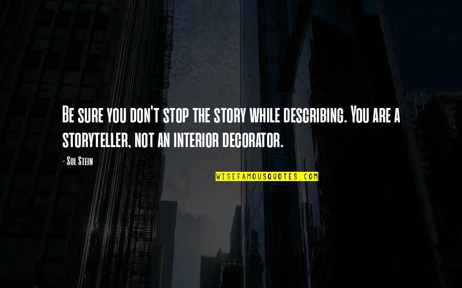 Eignarmi Lun Quotes By Sol Stein: Be sure you don't stop the story while Eignarmi Lun Quotes By Sol Stein: Be sure you don't stop the story while