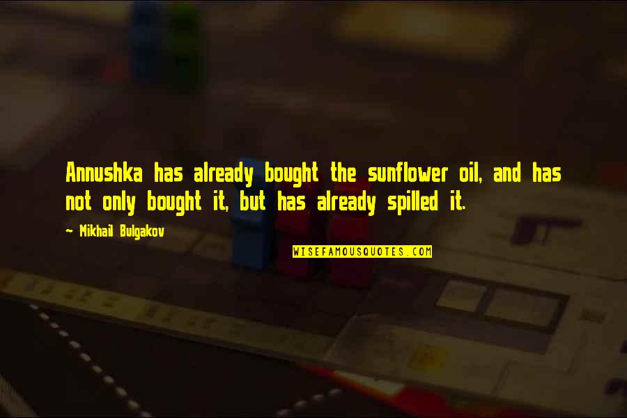 Eigshow Quotes By Mikhail Bulgakov: Annushka has already bought the sunflower oil, and