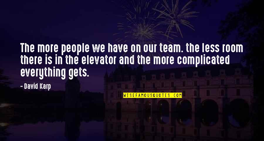 Eigsti Construction Quotes By David Karp: The more people we have on our team.