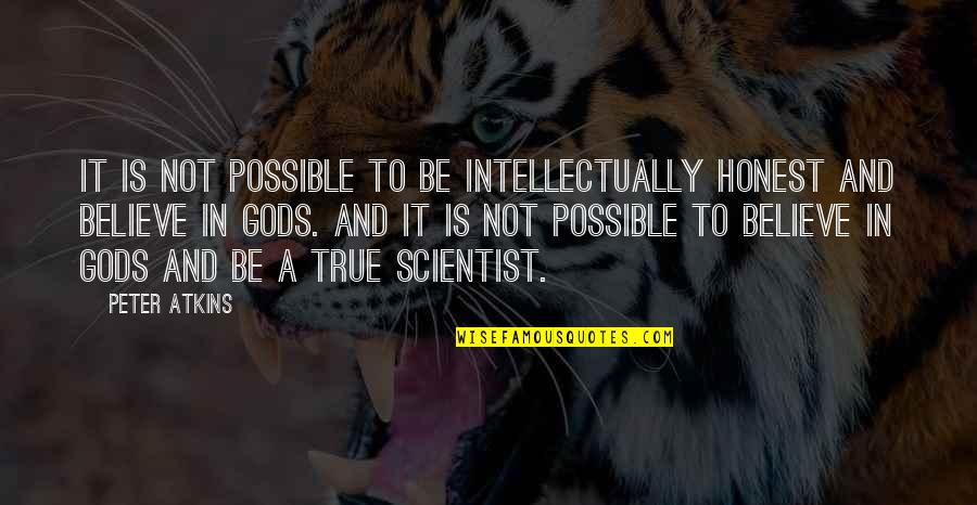 Eigsti Construction Quotes By Peter Atkins: It is not possible to be intellectually honest