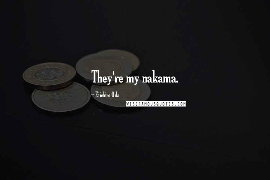 Eiichiro Oda quotes: They're my nakama.