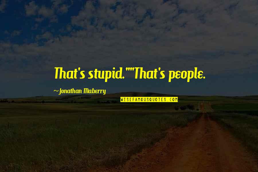 Eiichiro Quotes By Jonathan Maberry: That's stupid.""That's people. Eiichiro Quotes By Jonathan Maberry: That's stupid.""That's people.