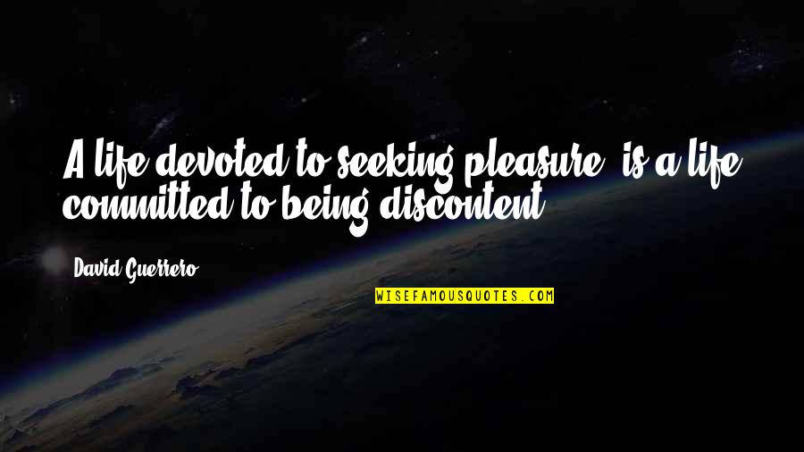 Eijaz Quotes By David Guerrero: A life devoted to seeking pleasure, is a
