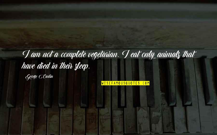 Eijaz Quotes By George Carlin: I am not a complete vegetarian. I eat